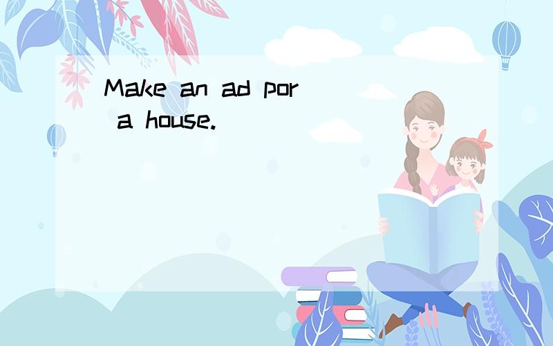 Make an ad por a house.