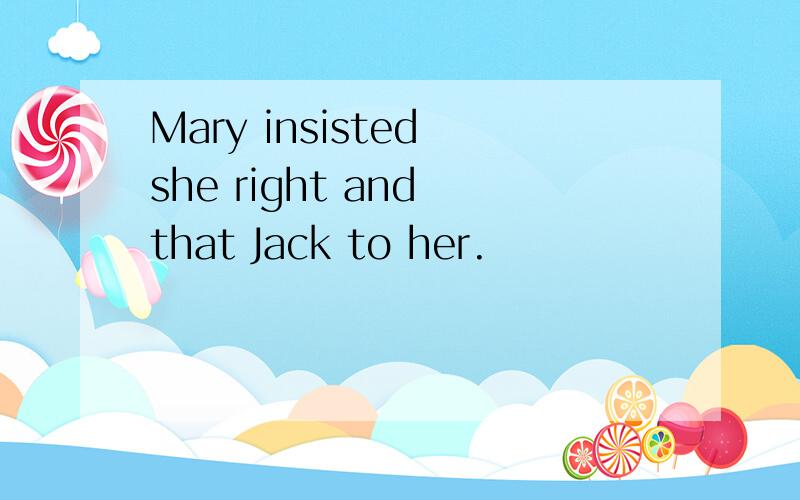 Mary insisted she right and that Jack to her.