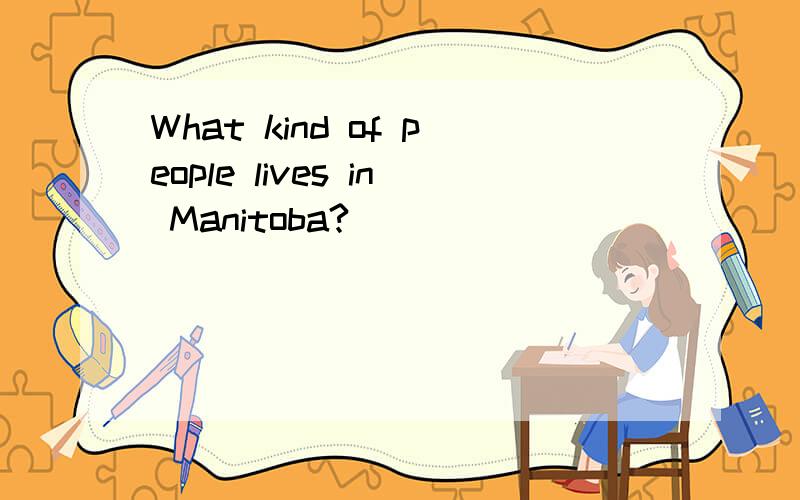 What kind of people lives in Manitoba?