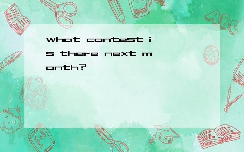 what contest is there next month?