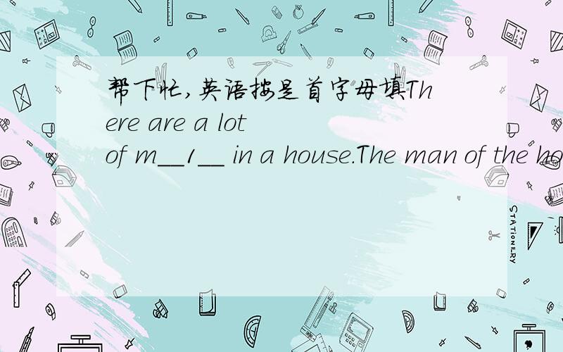 帮下忙,英语按是首字母填There are a lot of m__1__ in a house.The man of the house gets a cat.It e__2__ many of the mice.An old mouse says one day 