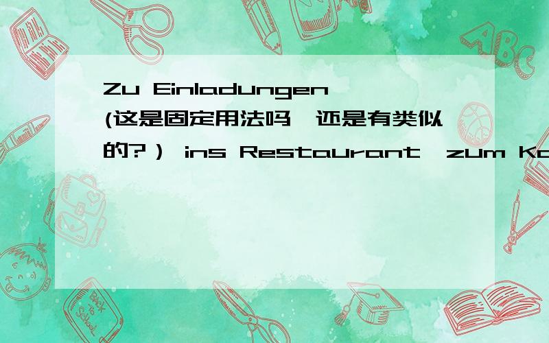 Zu Einladungen(这是固定用法吗,还是有类似的?） ins Restaurant,zum Kaffee（zu和in在表示地点时有什么区别） bringt man kein Geschenk.Auf（为什么用auf) eine Party kann man ohne Geschenk gehen,oder aber auch mal(这里是