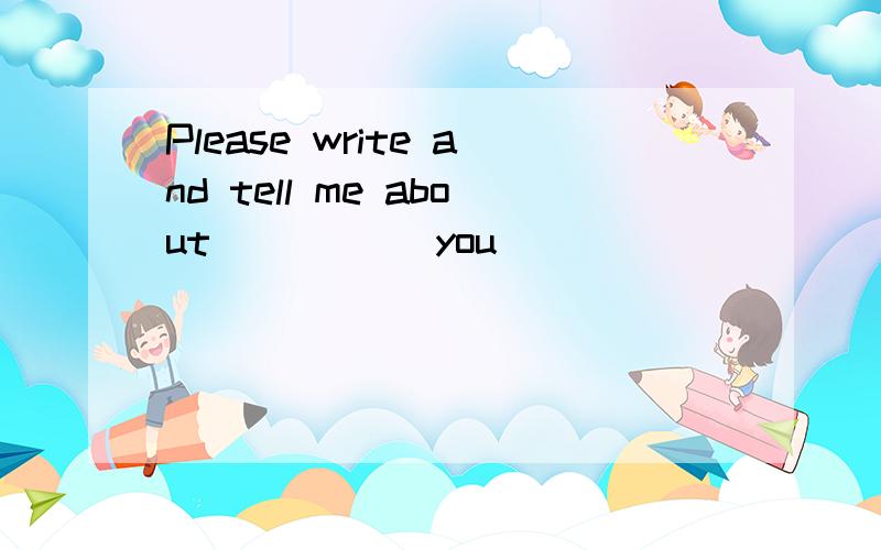 Please write and tell me about ____(you)