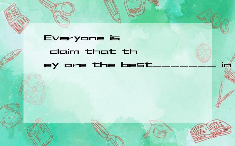 Everyone is …… claim that they are the best_______ in their life.A.having been read ……Everyone is talking about the works by MoYan,the first Nobel Prize winner in China after a meal or in their free time; some even claim that they are the bes