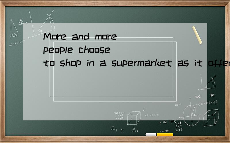 More and more people choose to shop in a supermarket as it offers a great ___ of goods.A.varie...More and more people choose to shop in a supermarket as it offers a great ___ of goods.A.variety B.mixture C.type