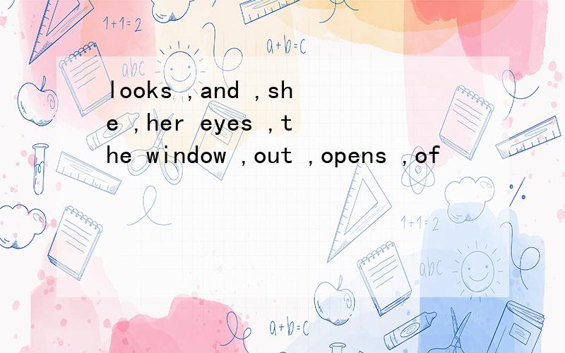 looks ,and ,she ,her eyes ,the window ,out ,opens ,of