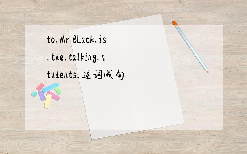 to,Mr BLack,is,the,talking,students.连词成句