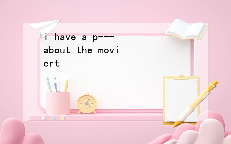 i have a p--- about the moviert