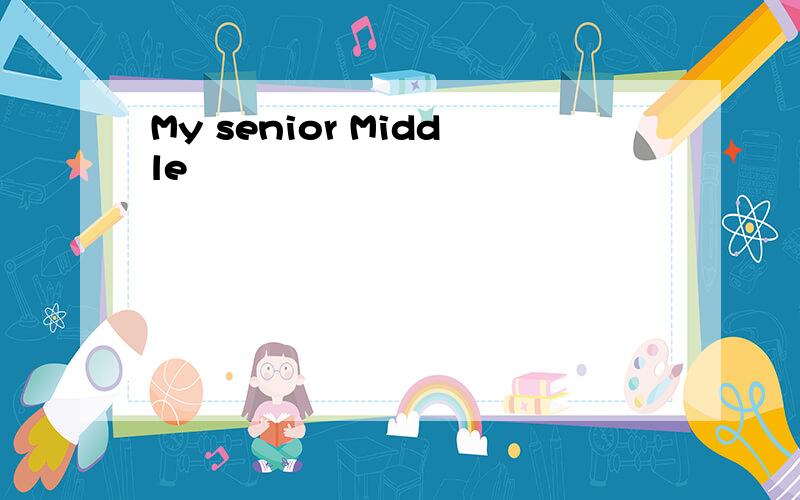 My senior Middle