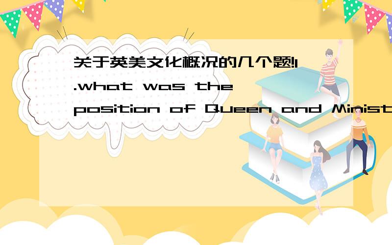 关于英美文化概况的几个题!1.what was the position of Queen and Minister on Iraq war?2.Does British goverment have gun control?3.has the attitude towards guns change in the last 10 to 20 years?就只是非常简短的回答就行,很简单