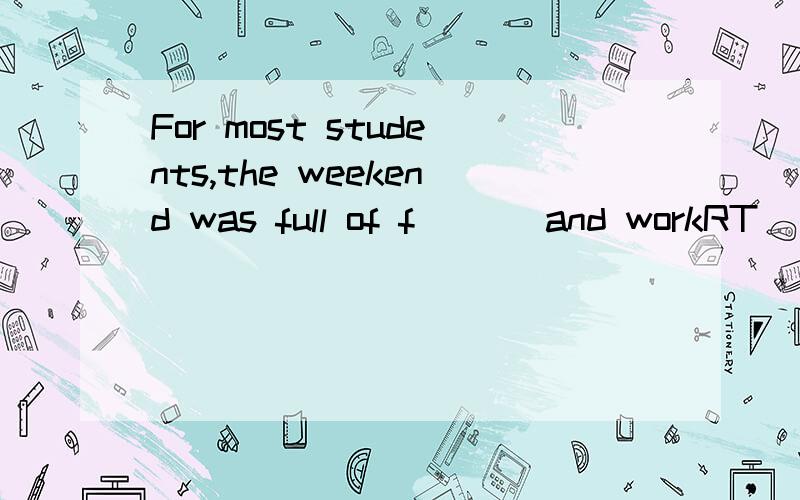 For most students,the weekend was full of f___ and workRT