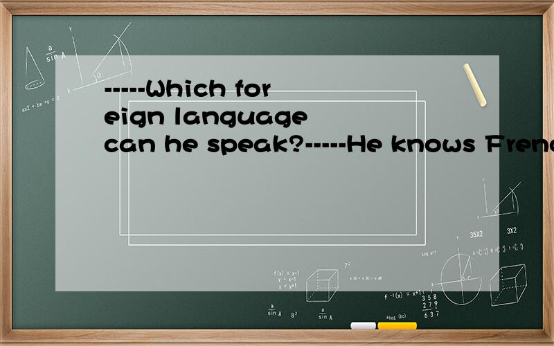 -----Which foreign language can he speak?-----He knows French,and he knows English___.-----Which foreign language can he speak?-----He knows French,and he knows English___.A.as well C.in addition求分析C选项为什么不对……