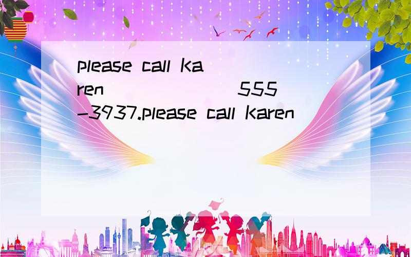 please call Karen ______ 555-3937.please call Karen ______ 555-3937.A.at B.with C.for D.on选哪一个?为什么?