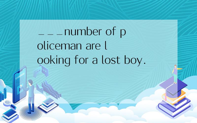 ___number of policeman are looking for a lost boy.