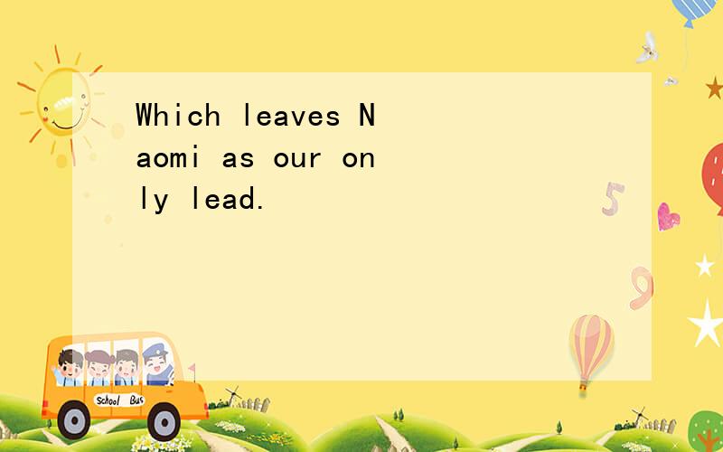 Which leaves Naomi as our only lead.