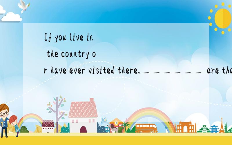 If you live in the country or have ever visited there,______ are that you have heard birds singingto welcome the new day.A.situationsB.challengesC.chancesD.possibilities为什么选c不选D