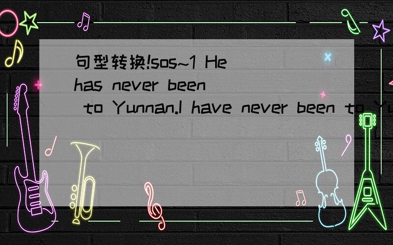 句型转换!sos~1 He has never been to Yunnan.I have never been to Yunnan,either.(改为用neither……nor……合成的简单句）2 He was very tired .He went on working.(改为although引导的复合句）3 Miss Yang can speak English.Miss Yang
