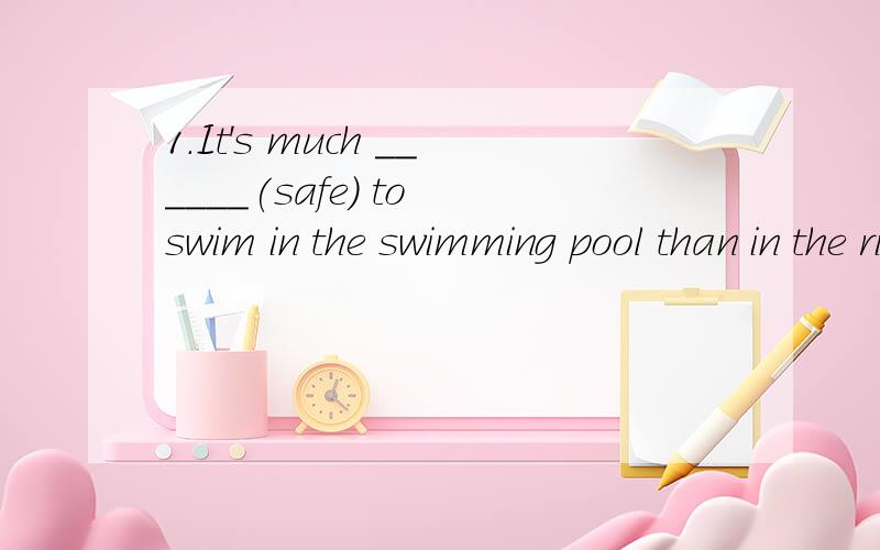 1.It's much ______(safe) to swim in the swimming pool than in the river .2.Ben often falls _____(sleep) in class.3.The window and the door are ______(close).It's hot in the room.