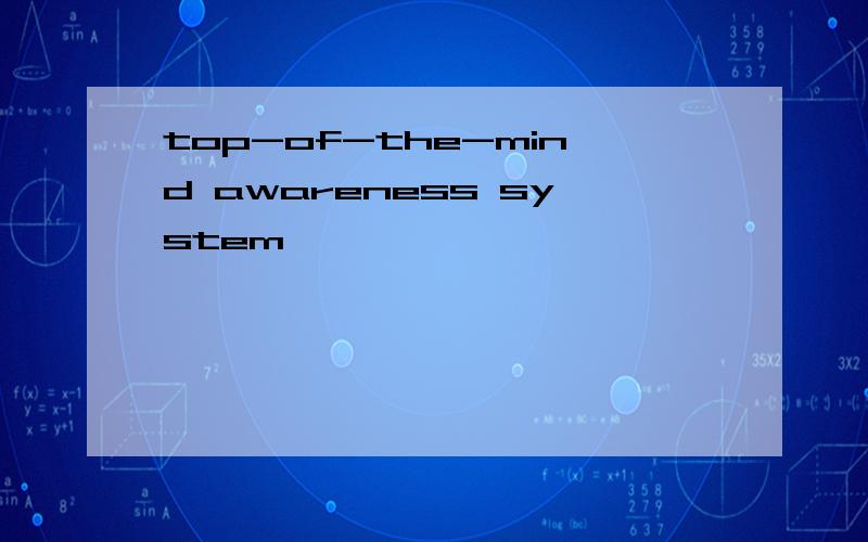 top-of-the-mind awareness system