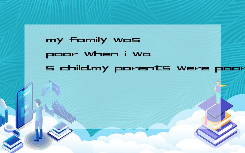 my family was poor when i was child.my parents were poor workers but couldn't afford to buy toys