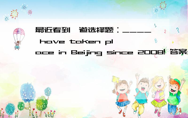 最近看到一道选择题：____ have taken place in Beijing since 2008! 答案是选 What great changes我的疑问是,这个以what开头的感叹句的名词(changes)后直接加的谓语,根据感叹句的结构(What + n. + 主 + 谓),那么这