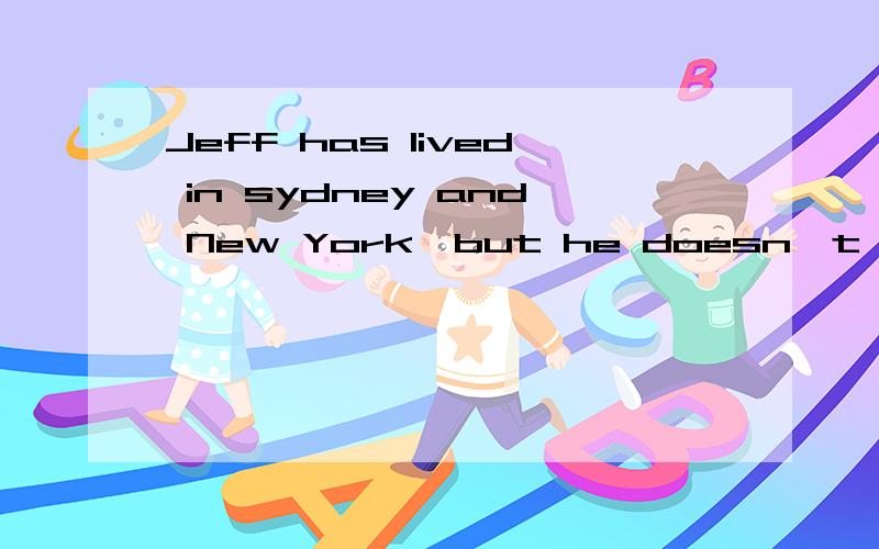 Jeff has lived in sydney and New York,but he doesn't like neither city very much.有一处错