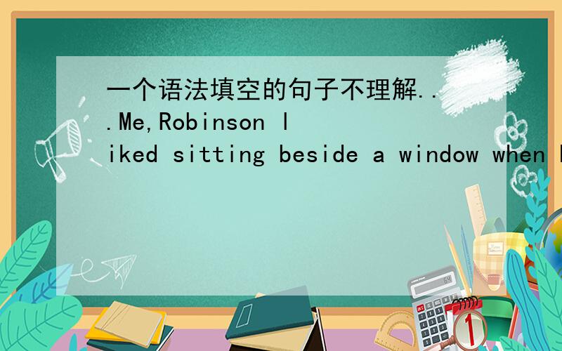 一个语法填空的句子不理解...Me,Robinson liked sitting beside a window when he was flying ,so when he got onto the plane ,he looked for a window seat .He found all of them already taken.为什么是用taken不是用had been taken呢,