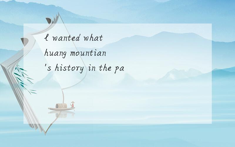 l wanted what huang mountian's history in the pa