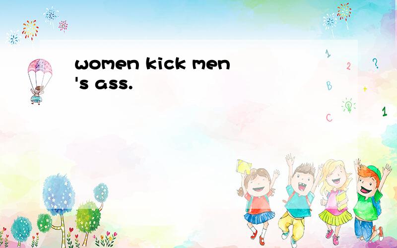 women kick men's ass.