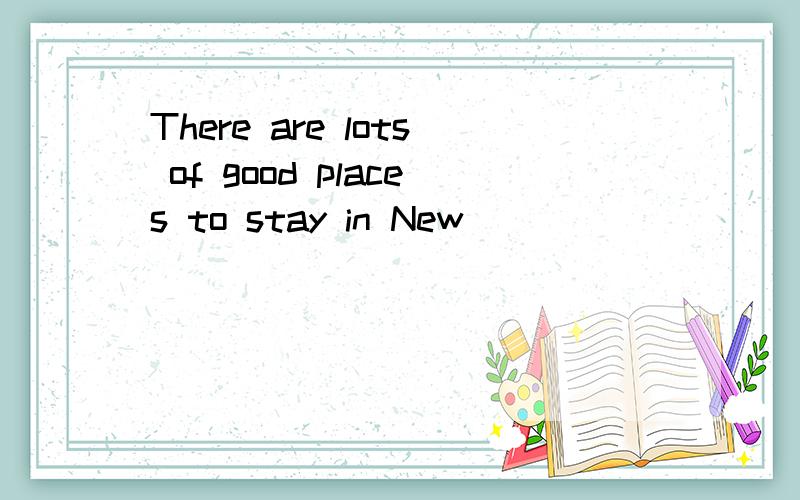 There are lots of good places to stay in New