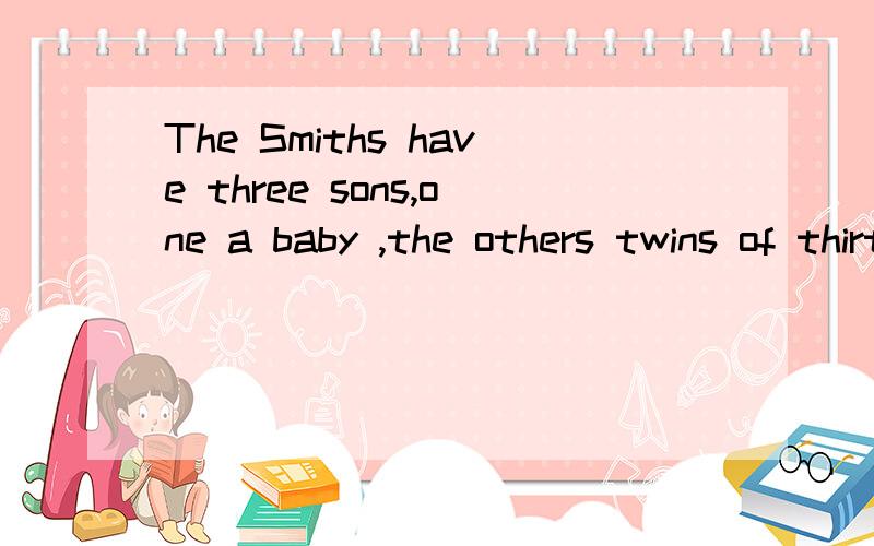 The Smiths have three sons,one a baby ,the others twins of thirteen.这句话中the others (are) twins of thirteen.are被省略,这是为什么