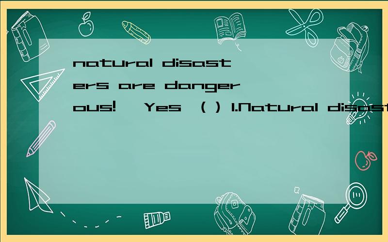 natural disasters are dangerous!— Yes,( ) 1.Natural disasters are dangerous!— Yes,earthquake that happened in Japan killed number of people.A.the,the B.the,a C.an,the D.an,an