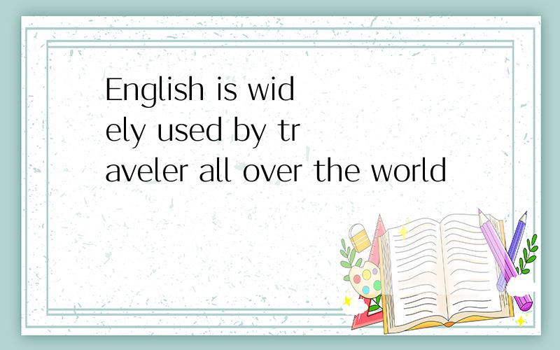 English is widely used by traveler all over the world