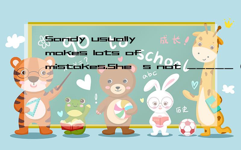 Sandy usually makes lots of mistakes.She's not _____ (care) at all.Mum left to work without ____ (say) goodbye to me this morning.lt's amazing for a snake ____ (eat) little or nothing for a long time.