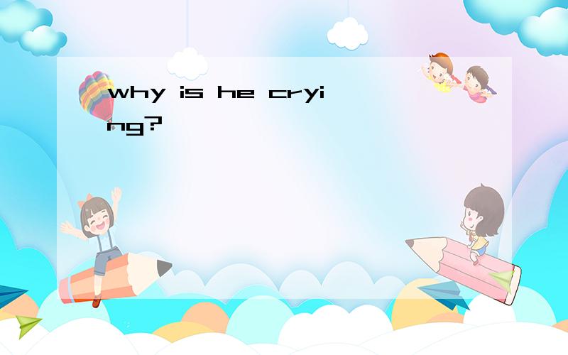 why is he crying?