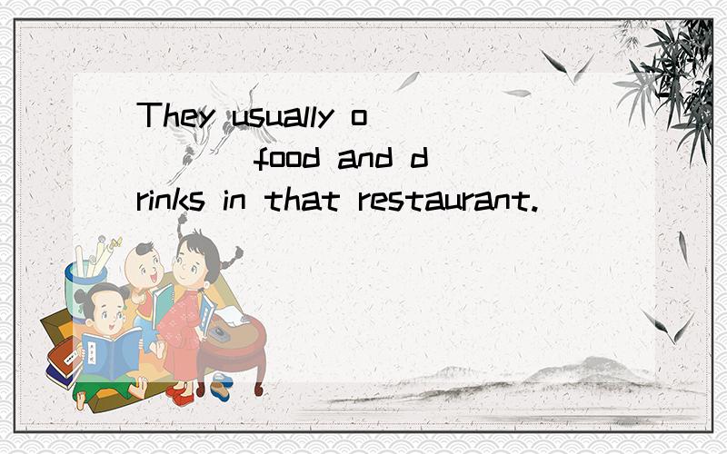They usually o___ food and drinks in that restaurant.