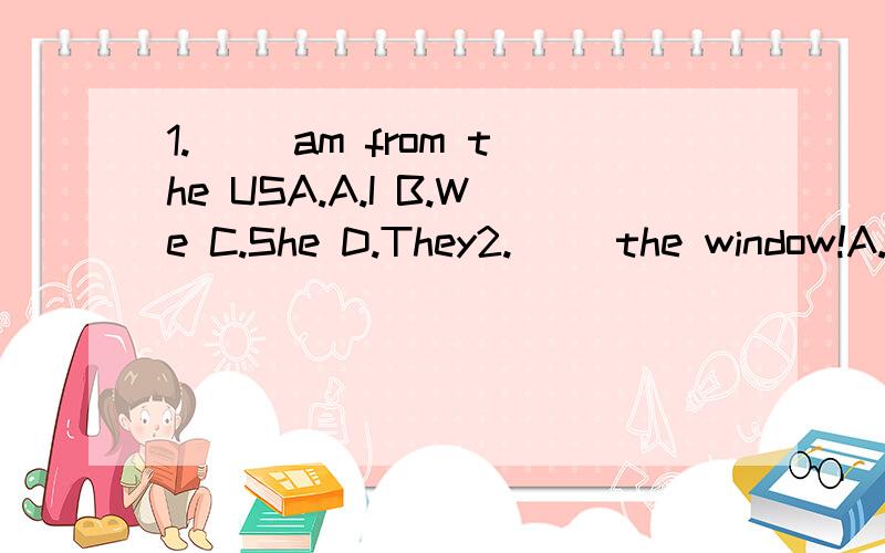 1.（ ）am from the USA.A.I B.We C.She D.They2.( )the window!A.open B.Open C.Opens D.Opened.多选题3.下列是三人称的有（ ）A.he B.she C.it D.they