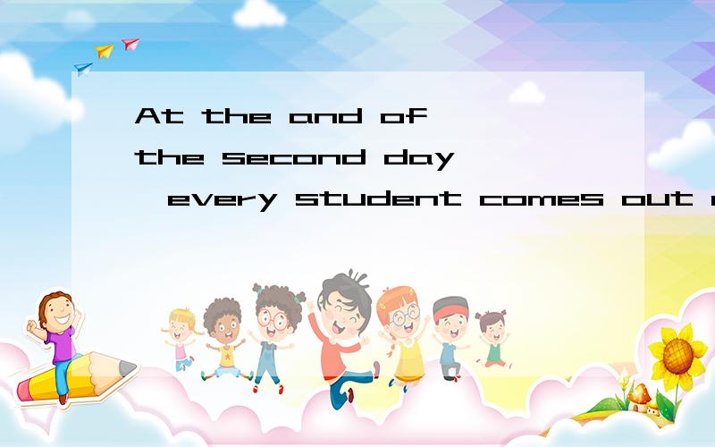 At the and of the second day,every student comes out of the classroom and goes home after school中文