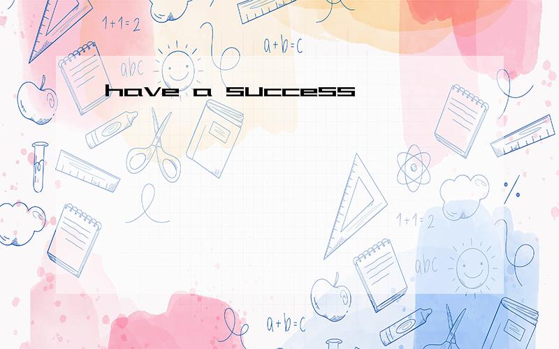 have a success