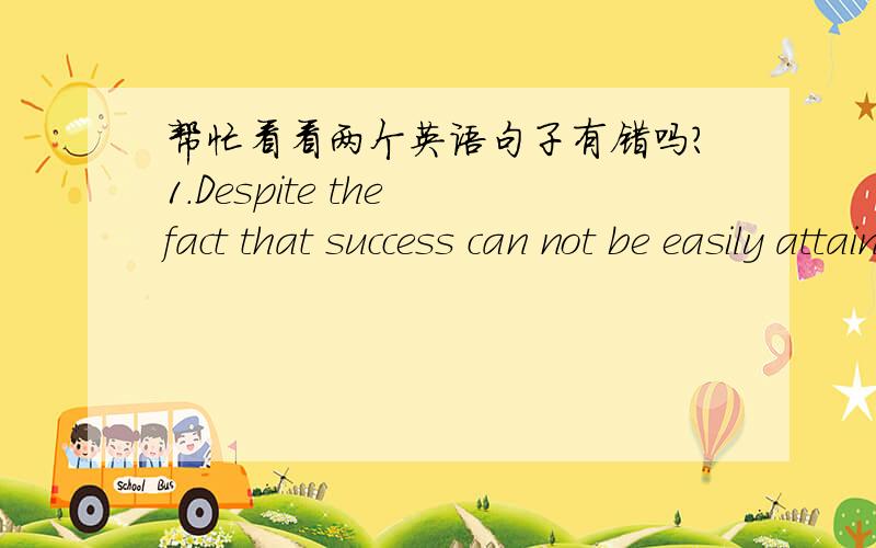 帮忙看看两个英语句子有错吗?1.Despite the fact that success can not be easily attained,many people try to figure out the way to attain their own, resulting in two opposite opinions of succeeding.    resulting in 前面是不是少什么