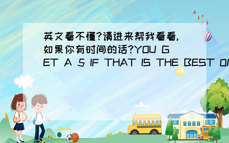 英文看不懂?请进来帮我看看,如果你有时间的话?YOU GET A 5 IF THAT IS THE BEST ONE CAN GET!SO PLEASED WITH YOUR QUALITY AND SO PLEASED WITH THE ENTIRE TRANSACTION.THANK YOU,THANK YOU,JOANNE HOLLINGSWORTH我想让她给我留好的（