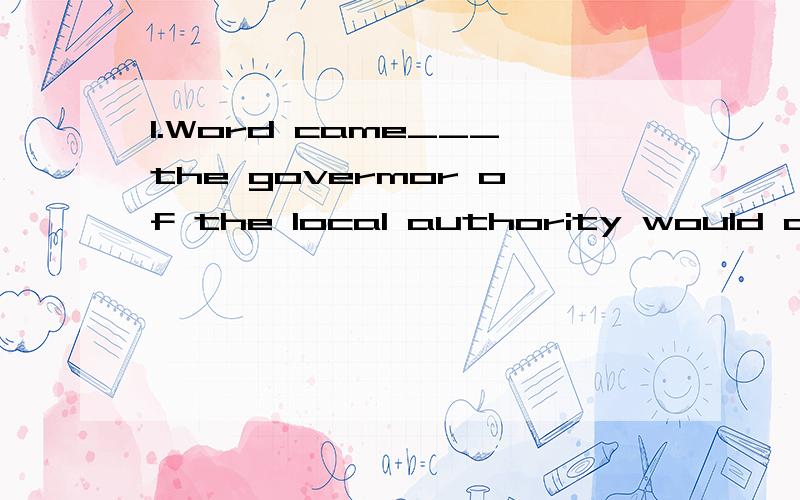 1.Word came___the govermor of the local authority would come and inspect our school.A,when B.thatC.why D.who2.The seaside town has had great changes in the past decade and it is no longer__it was ten years ago.A.when B.waht C.that D.which3.__was it _