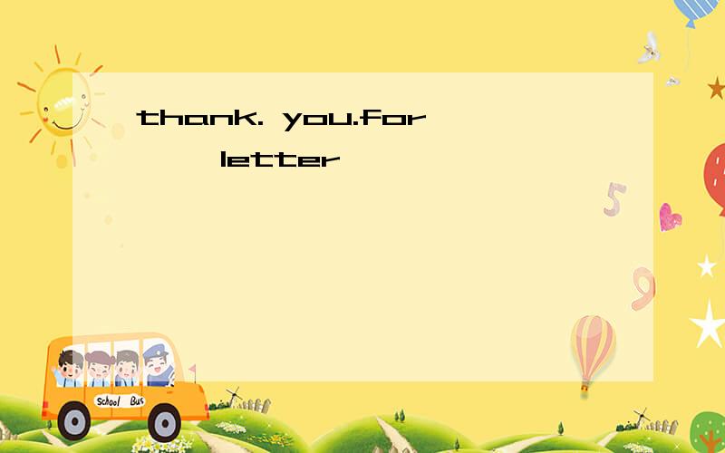 thank. you.for ——letter