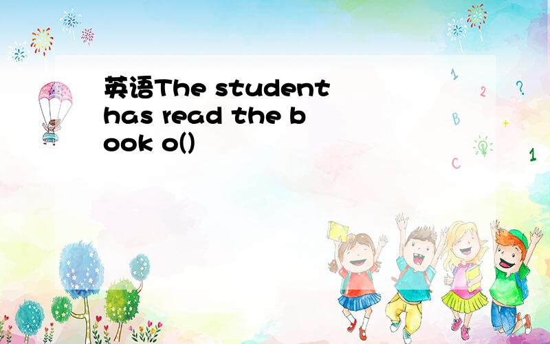 英语The student has read the book o()