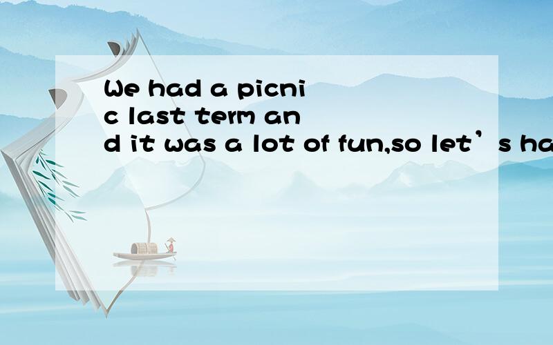 We had a picnic last term and it was a lot of fun,so let’s have _______ one this month.A.the other B.some C.another D.other