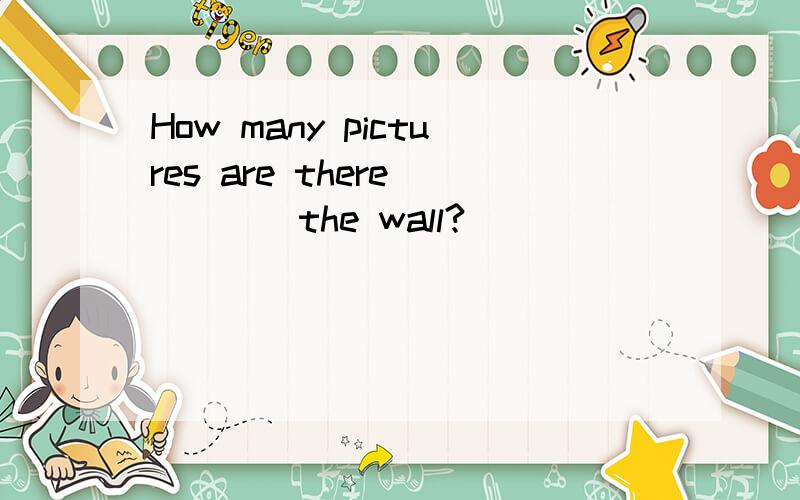 How many pictures are there ____the wall?