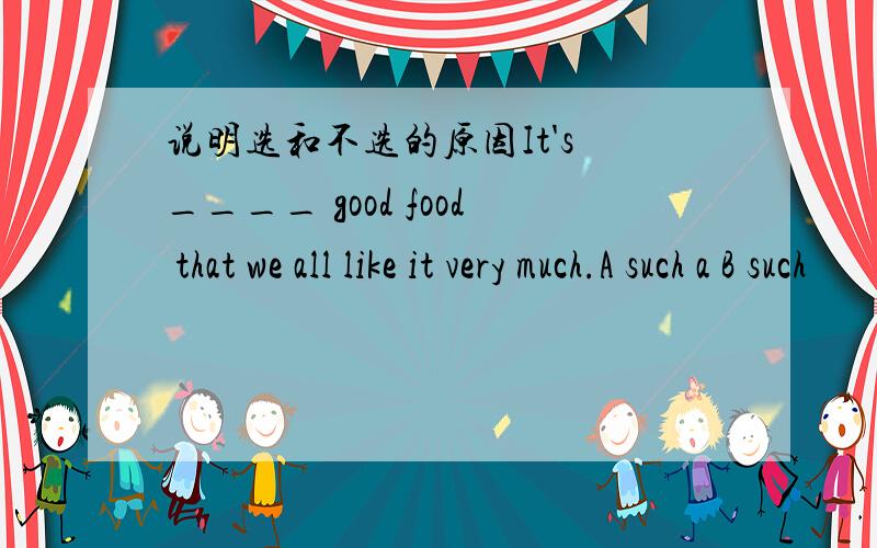 说明选和不选的原因It's ____ good food that we all like it very much.A such a B such