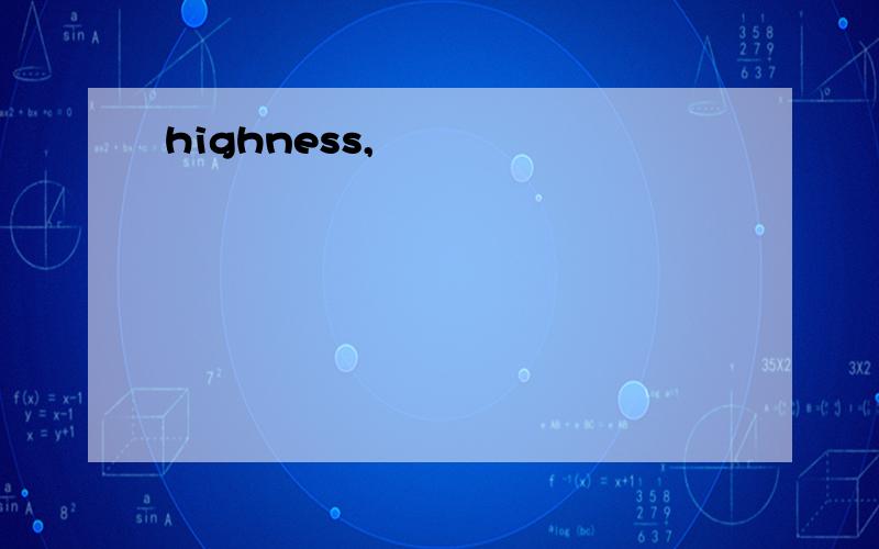 highness,