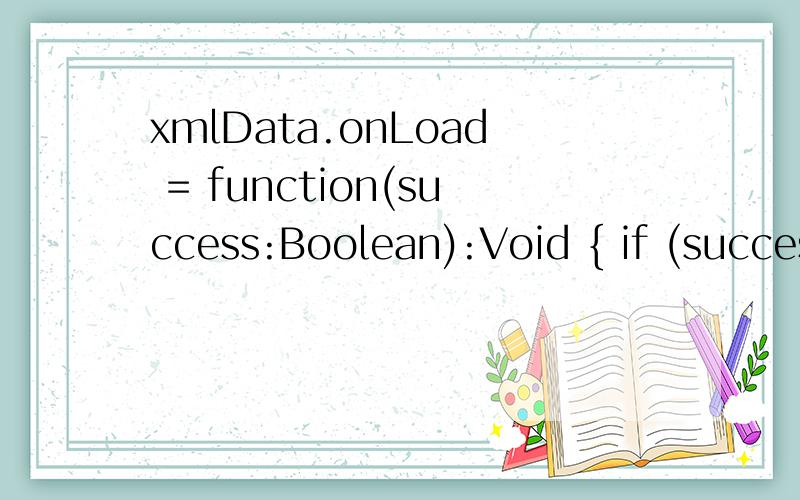 xmlData.onLoad = function(success:Boolean):Void { if (success) { for (var i:Number = -1; this.childxmlData.onLoad = function(success:Boolean):Void {if (success) {for (var i:Number = -1; this.childNodes[0].childNodes[++i]; ) {var cNode:XMLNode = this.