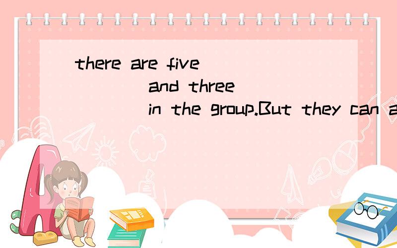 there are five ___ and three ___ in the group.But they can all speak english.a.Japanese,Germanb.Japaneses,Germanc.Japaneses,Germansd.Japanese,Germans